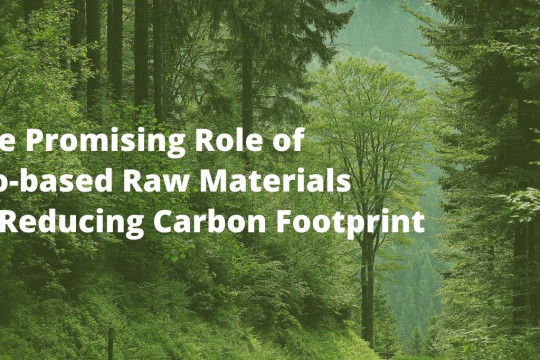 The Promising Role of Bio-based Raw Materials in Reducing Carbon Footprint