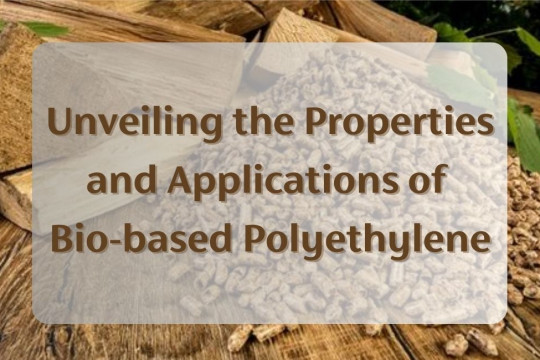 Unveiling the Properties and Applications of Bio-based Polyethylene