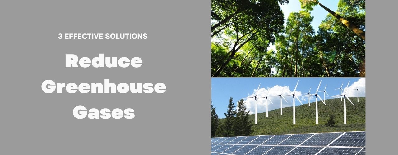3 Effective Solutions to Reduce Greenhouse Gases