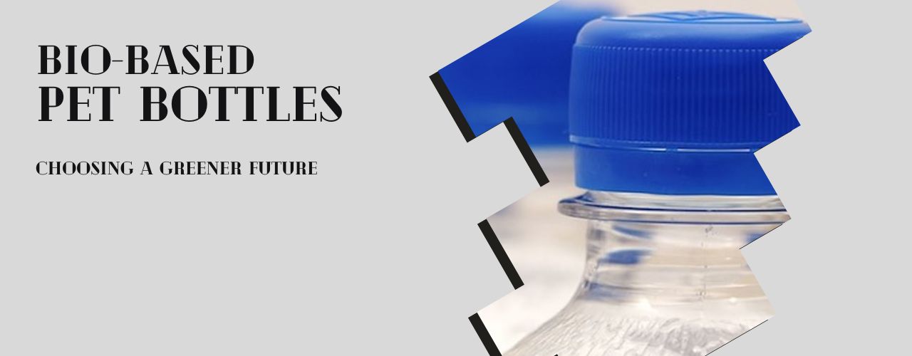 Bio-Based PET Bottles - Choosing a Greener Future