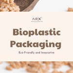 Bioplastic Packaging - Eco-Friendly and Innovative