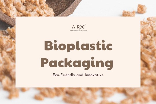 Bioplastic Packaging - Eco-Friendly and Innovative