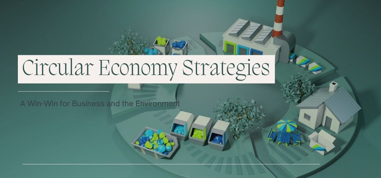 Circular Economy Strategies A Win-Win for Business and the Environment