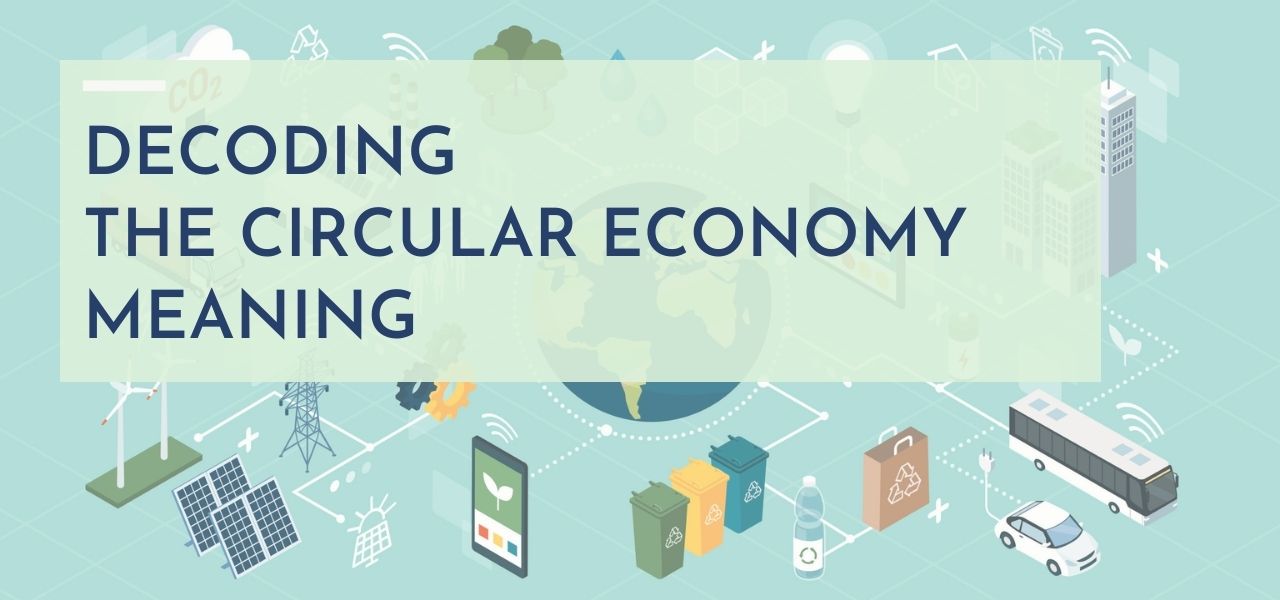 Decoding the Circular Economy Meaning