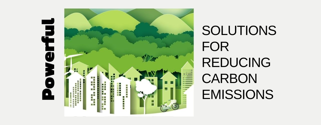 Powerful Solutions for Reducing Carbon Emissions