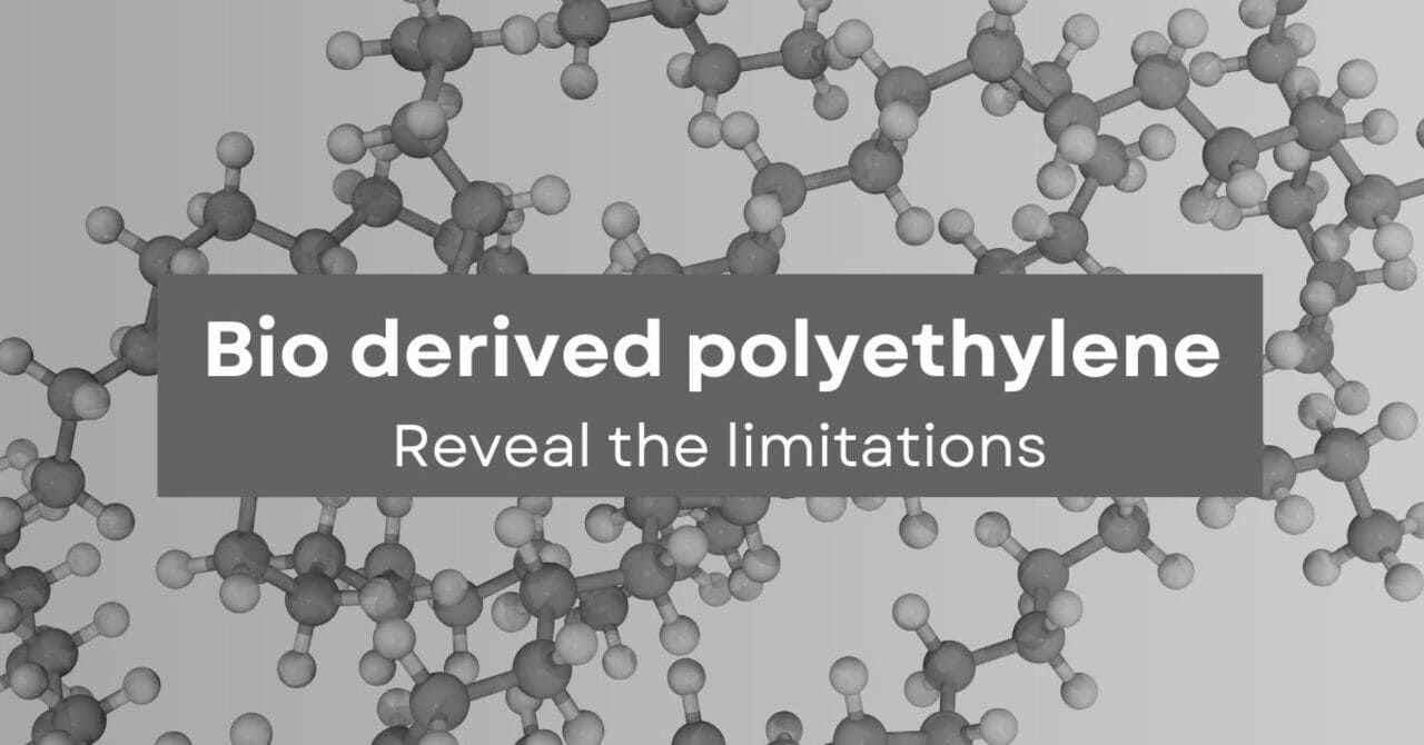 Bio derived polyethylene: Reveal the limitations