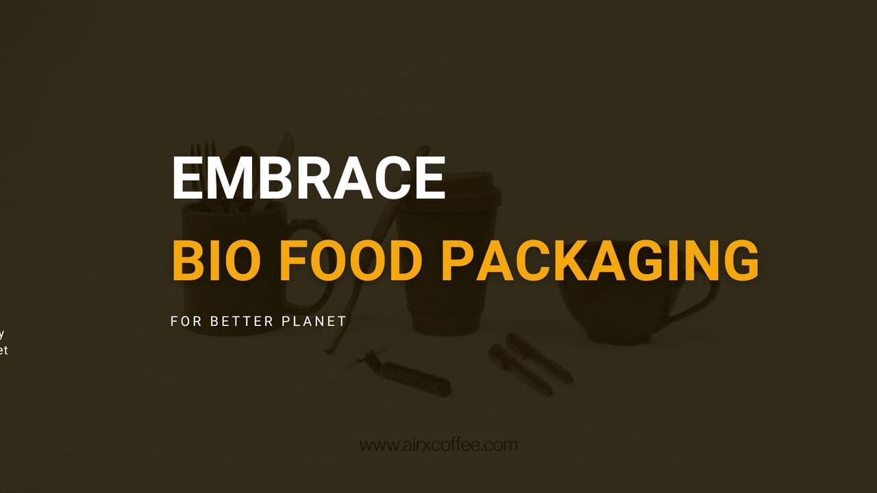 Embrace Bio Food Packaging for Better Planet