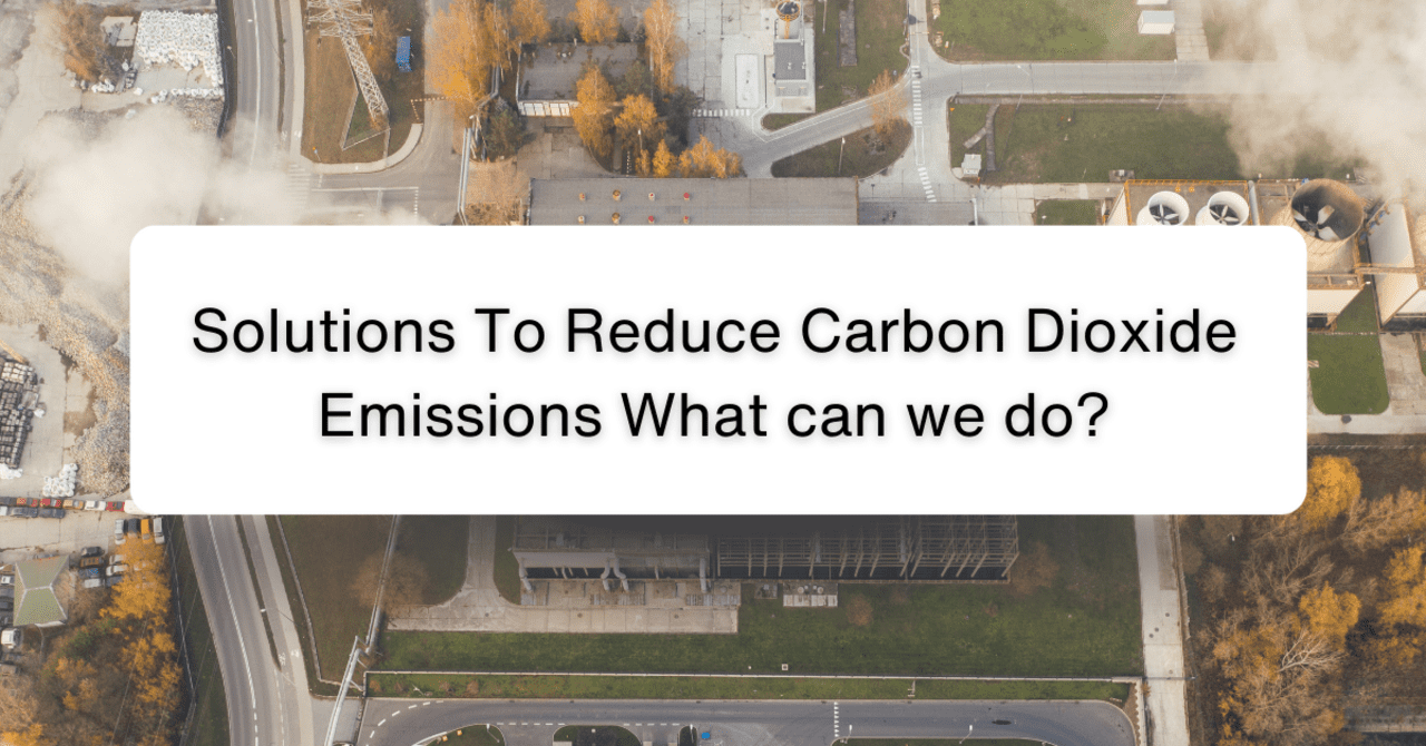 Solutions To Reduce Carbon Dioxide Emissions - What can we do