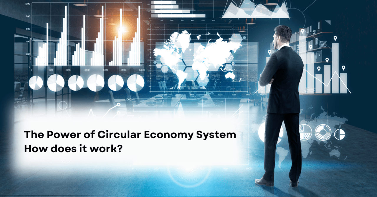 The Power of Circular Economy System How does it work