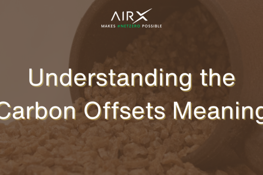 Understanding the Carbon Offsets Meaning: A Comprehensive Guide