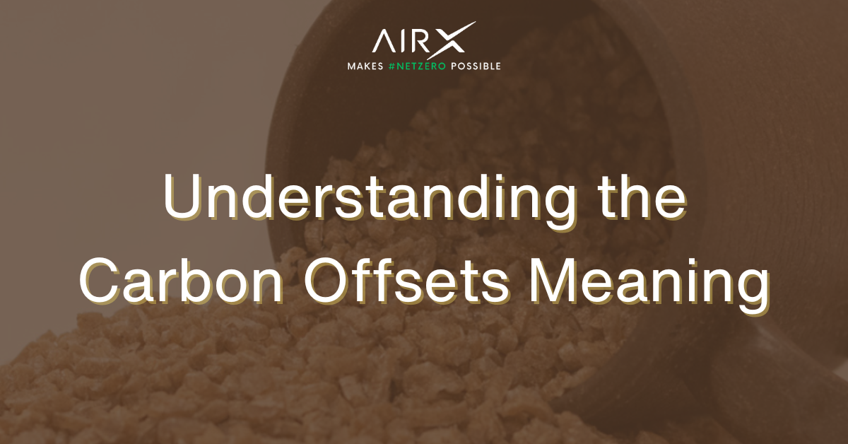 Understanding the Carbon Offsets Meaning A Comprehensive Guide - Carbon Offsets Meaning